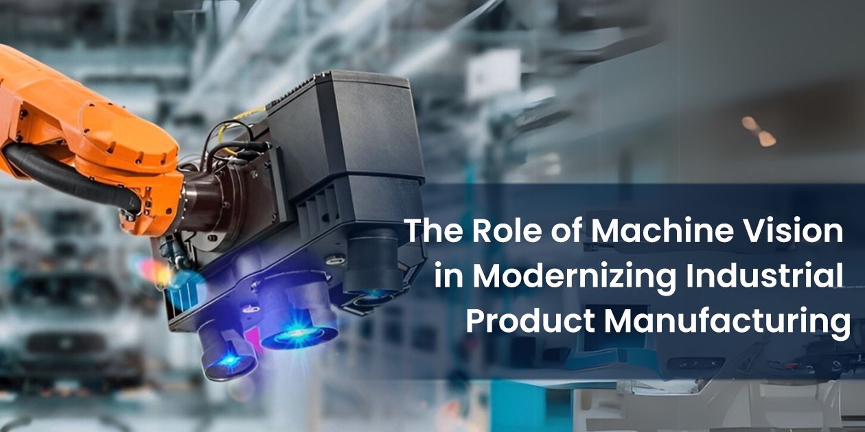 The Role of Machine Vision in Modernizing Industrial Product Manufacturing